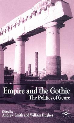 Empire and the Gothic: The Politics of Genre by Smith, A.