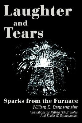 Laughter and Tears: Sparks from the Furnace by Dannenmaier, William D.