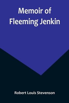 Memoir of Fleeming Jenkin by Stevenson, Robert Louis