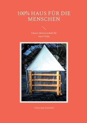 100% Haus für die Menschen: Unsere Meisterschaft für unser Haus by Jaskulski, Christoph