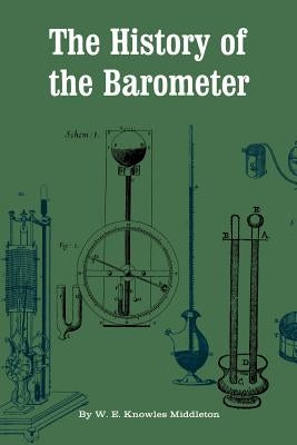 The History of the Barometer by Middleton, W. E. Knowles