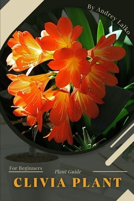 Clivia Plant: Plant Guide by Lalko, Andrey