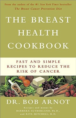 The Breast Health Cookbook: Fast and Simple Recipes to Reduce the Risk of Cancer by Mitchell, Rita