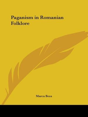 Paganism in Romanian Folklore by Beza, Marcu