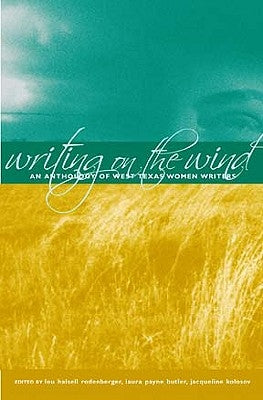 Writing on the Wind: An Anthology of West Texas Women Writers by Rodenberger, Lou Halsell