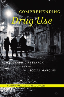 Comprehending Drug Use: Ethnographic Research at the Social Margins by Page, J. Bryan