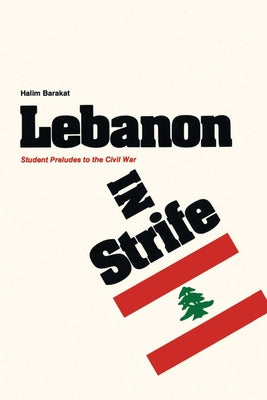 Lebanon in Strife: Student Preludes to the Civil War by Barakat, Halim