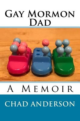 Gay Mormon Dad by Anderson, Chad