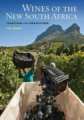 Wines of the New South Africa: Tradition and Revolution by James, Tim