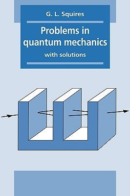 Problems in Quantum Mechanics: With Solutions by Squires, Gordon Leslie