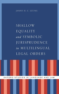 Shallow Equality and Symbolic Jurisprudence in Multilingual Legal Orders by Leung, Janny H. C.