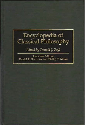 Encyclopedia of Classical Philosophy by Zeyl, Donald