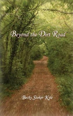 Beyond the Dirt Road by Kyle, Becky Stoker