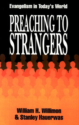Preaching to Strangers: Evangelism in Today's World by Willimon, William H.