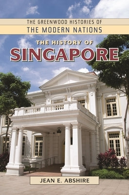 The History of Singapore by Abshire, Jean
