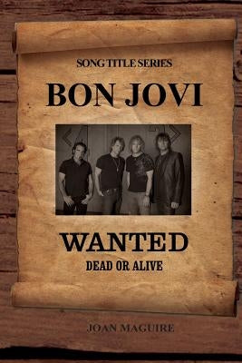 Bon Jovi - Wanted Dead Or Alive Large Print Song Title Series by Maguire, Joan P.
