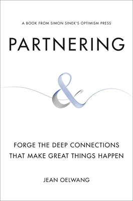 Partnering: Forge the Deep Connections That Make Great Things Happen by Oelwang, Jean