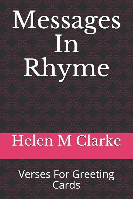 Messages In Rhyme: Verses For Greeting Cards by Clarke, Helen M.