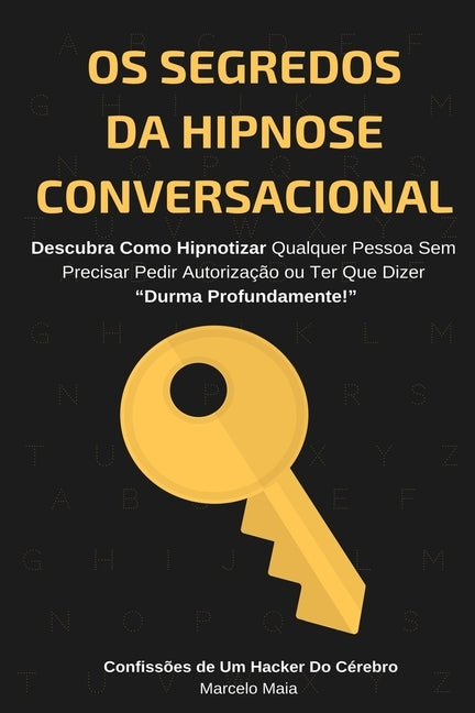 Os Segredos Da Hipnose Conversacional: Descubra Como Hipnotizar Qualquer Pessoa Sem Precisar Dizer "Durma Profundamente" by Maia, Marcelo