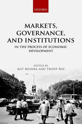 Markets, Governance, and Institutions in the Process of Economic Development by Mishra, Ajit