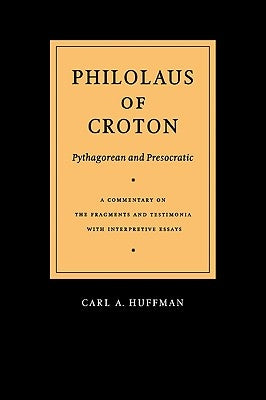 Philolaus of Croton: Pythagorean and Presocratic: A Commentary on the Fragments and Testimonia with Interpretive Essays by Philolaus