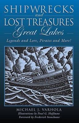 Shipwrecks and Lost Treasures: Great Lakes: Legends And Lore, Pirates And More!, First Edition by Varhola, Michael