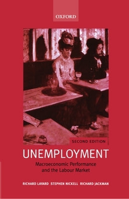 Unemployment: Macroeconomic Performance and the Labour Market by Layard, Richard