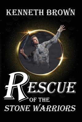 Rescue of the Stone Warriors by Brown, Kenneth