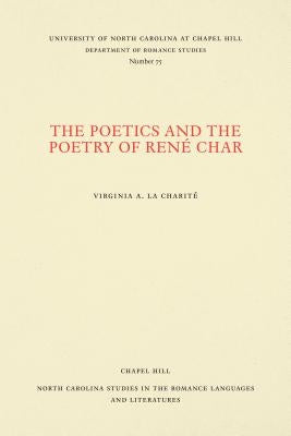 The Poetics and the Poetry of René Char by La Charit&#233;, Virginia A.