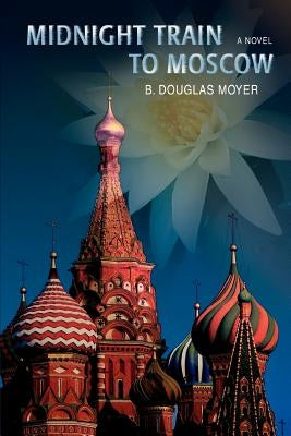 Midnight Train to Moscow by Moyer, B. Douglas