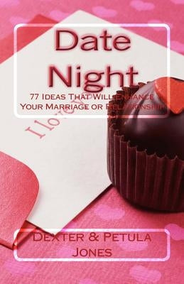Date Night: 77 Date Night Ideas That Will Enhance Your Relationship or Marriage by Jones, Dexter &. Petula