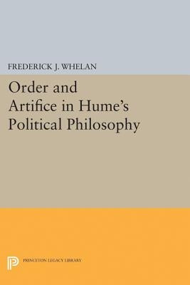 Order and Artifice in Hume's Political Philosophy by Whelan, Frederick J.