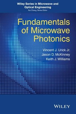 Fundamentals of Microwave Photonics by Urick, V. J.