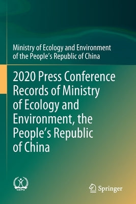 2020 Press Conference Records of Ministry of Ecology and Environment, the People's Republic of China by Ministry of Ecology and Environment of t