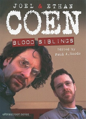 Joel & Ethan Coen: Blood Siblings by Woods, Paul A.