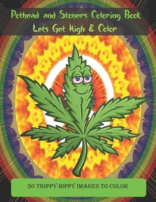Pothead and Stoners Coloring Book - Lets Get High & Color: 50 stoner and pothead images for you to color. Trippy, Hippy and unique Weed images for pot by Jenkins