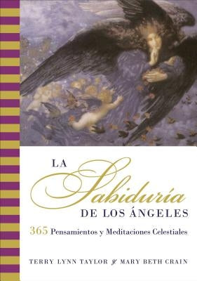 La Sabiduria de Los Angeles: 365 Pensamientos Y Meditaciones Celestiales by Taylor, Terry Lynn