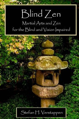 Blind Zen: Martial arts and Zen for the blind and vision impaired by Verstappen, Stefan H.