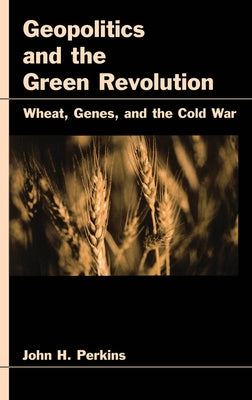 Geopolitics and the Green Revolution by Perkins, John H.