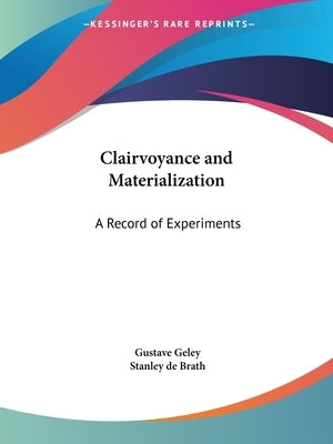 Clairvoyance and Materialization: A Record of Experiments by Geley, Gustave