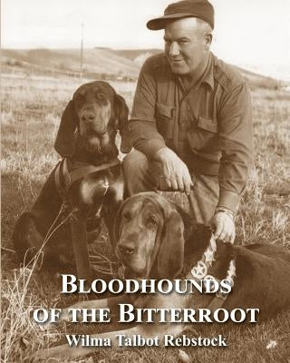 Bloodhounds of The Bitterroot by Rebstock, Wilma Talbot