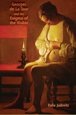 Georges de la Tour and the Enigma of the Visible by Judovitz, Dalia