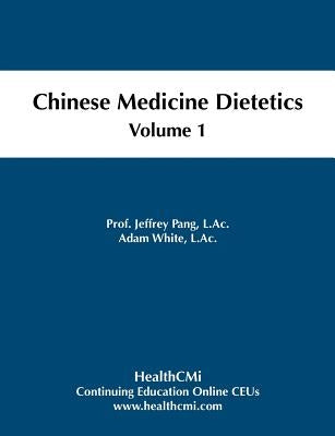Chinese Medicine Dietetics, Volume 1 by Pang L. Ac, Prof Jeffrey C.