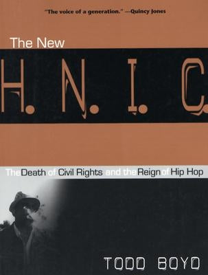 The New H.N.I.C. (Head Niggas in Charge): The Death of Civil Rights and the Reign of Hip Hop by Boyd, Todd