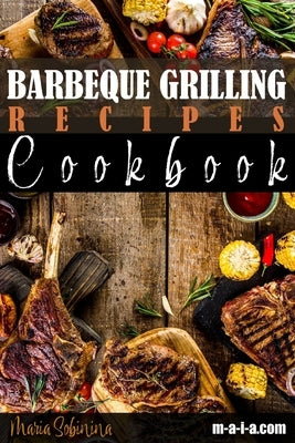 Barbeque Grilling Recipes Cookbook by Sobinina, Maria