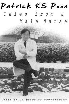 Tales from A Male Nurse by Poon, Patrick K. S.