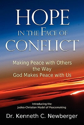 Hope in the Face of Conflict: Making Peace with Others the Way God Makes Peace with Us by Newberger, Kenneth C.