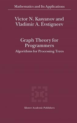 Graph Theory for Programmers: Algorithms for Processing Trees by Kasyanov, Victor N.