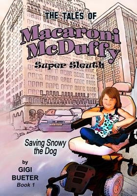 The Tales of Macaroni McDuffy Super Sleuth - Saving Snowy the Dog by Bueter, Gigi
