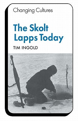 The Skolt Lapps Today by Ingold, Tim